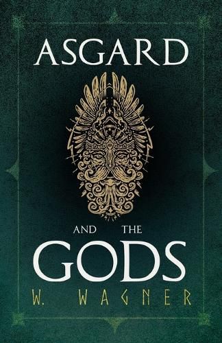 Cover image for Asgard and the Gods the Tales and Traditions of Our Northern Ancestors Froming a Complete Manual of Norse Mythology