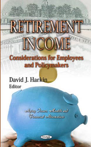 Retirement Income: Considerations for Employees & Policymakers