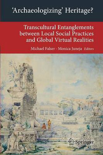 Cover image for 'Archaeologizing' Heritage?: Transcultural Entanglements between Local Social Practices and Global Virtual Realities