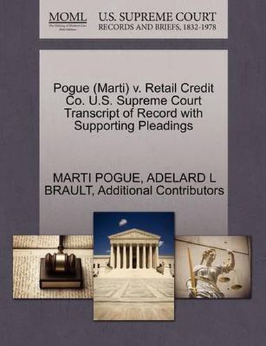 Cover image for Pogue (Marti) V. Retail Credit Co. U.S. Supreme Court Transcript of Record with Supporting Pleadings