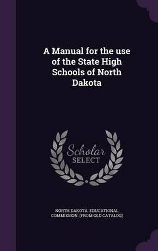 Cover image for A Manual for the Use of the State High Schools of North Dakota