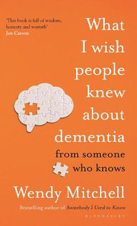 Cover image for What I Wish People Knew About Dementia: From Someone Who Knows