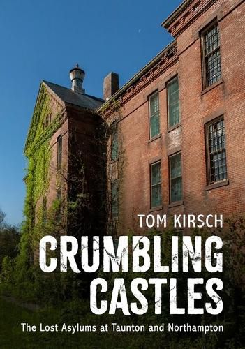 Cover image for Crumbling Castles: The Lost Asylums at Taunton and Northampton