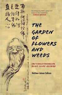 Cover image for The Garden of Flowers and Weeds: A New Translation and Commentary on The Blue Cliff Record