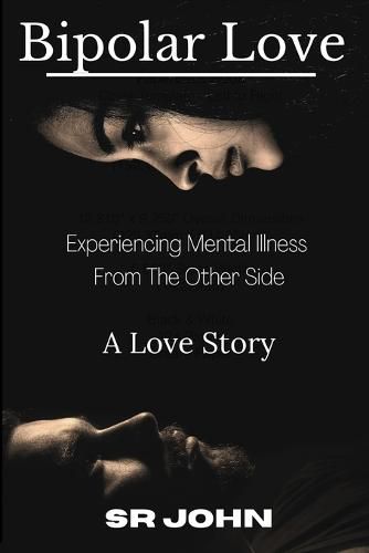 Cover image for Bipolar Love Experiencing Mental Illness From The Other Side: A Love Story