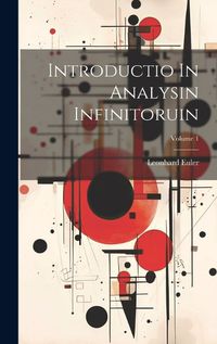 Cover image for Introductio In Analysin Infinitoruin; Volume 1