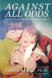 Cover image for Against All Odds: Our Life Journey With Autism