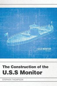 Cover image for The Construction of the U.S.S Monitor