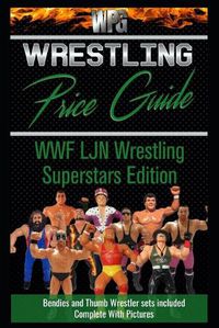 Cover image for Wrestling Price Guide WWF LJN Wrestling Superstars Edition: With LJN Bendies and Thumb Wrestler Sets Included