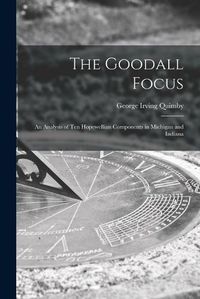 Cover image for The Goodall Focus; an Analysis of Ten Hopewellian Components in Michigan and Indiana