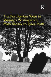 Cover image for The Posthumous Voice in Women's Writing from Mary Shelley to Sylvia Plath