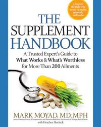 Cover image for The Supplement Handbook: A Trusted Expert's Guide to What Works & What's Worthless for More Than 100 Conditions