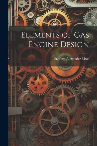 Cover image for Elements of gas Engine Design