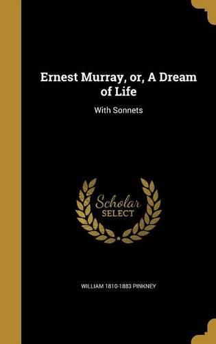 Cover image for Ernest Murray, Or, a Dream of Life: With Sonnets