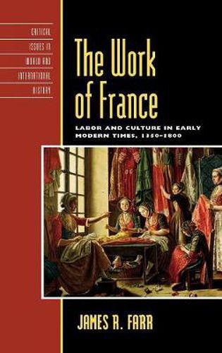 The Work of France: Labor and Culture in Early Modern Times, 1350-1800