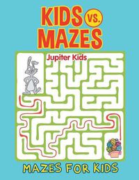 Cover image for Kids vs. Mazes: Mazes For Kids