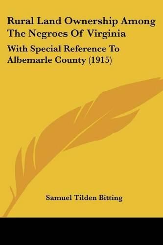 Cover image for Rural Land Ownership Among the Negroes of Virginia: With Special Reference to Albemarle County (1915)