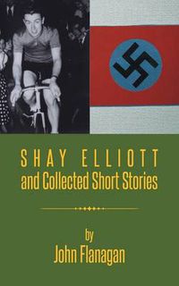 Cover image for Shay Elliott and Collected Short Stories