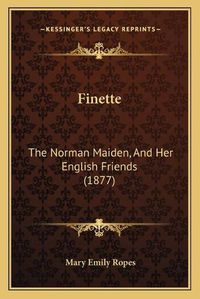 Cover image for Finette: The Norman Maiden, and Her English Friends (1877)