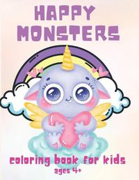 Cover image for Happy Monsters: Coloring Book for Kids Ages 4+, Great for Beginners, Boys and Girls, 58 Unique Drawing of Cute Monsters