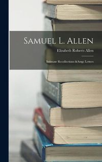 Cover image for Samuel L. Allen; Intimate Recollections & Letters