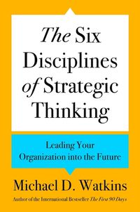 Cover image for The Six Disciplines of Strategic Thinking