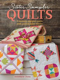 Cover image for Sister Sampler Quilts: 3 Modern Sampler Quilts with Paired Sister Blocks