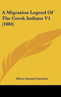 Cover image for A Migration Legend of the Creek Indians V1 (1884)