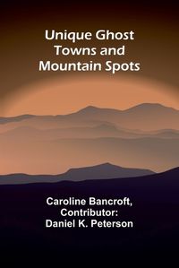 Cover image for Unique Ghost Towns and Mountain Spots