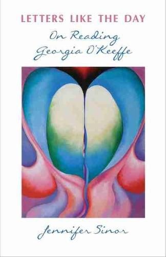 Cover image for Letters Like the Day: On Reading Georgia O'Keeffe