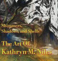 Cover image for Shimmers, Shadows, And Shells The Art of Kathryn M. Niles