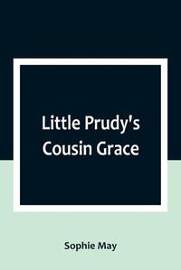 Cover image for Little Prudy's Cousin Grace