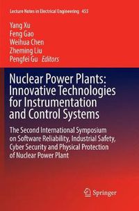 Cover image for Nuclear Power Plants: Innovative Technologies for Instrumentation and Control Systems: The Second International Symposium on Software Reliability, Industrial Safety, Cyber Security and Physical Protection of Nuclear Power Plant