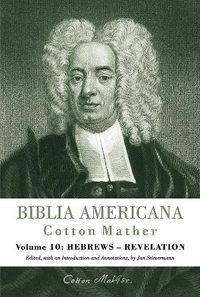 Cover image for Biblia Americana: America's First Bible Commentary. A Synoptic Commentary on the Old and New Testaments. Volume 10: Hebrews - Revelation