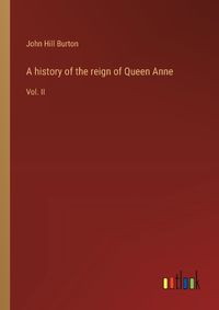 Cover image for A history of the reign of Queen Anne