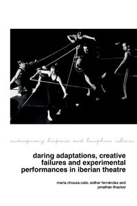 Cover image for Daring Adaptations, Creative Failures and Experimental Performances in Iberian Theatre