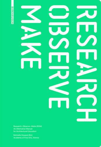 Cover image for Research - Observe - Make: An Alternative Manual for Architectural Education