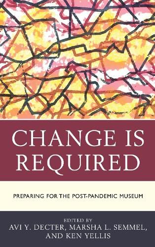 Cover image for Change Is Required: Preparing for the Post-Pandemic Museum