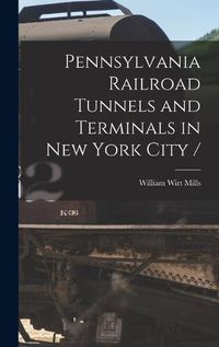 Cover image for Pennsylvania Railroad Tunnels and Terminals in New York City /