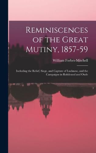 Reminiscences of the Great Mutiny, 1857-59