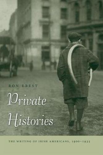 Cover image for Private Histories: The Writing of Irish Americans, 1900-1935