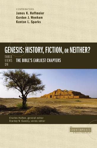 Genesis: History, Fiction, or Neither?: Three Views on the Bible's Earliest Chapters