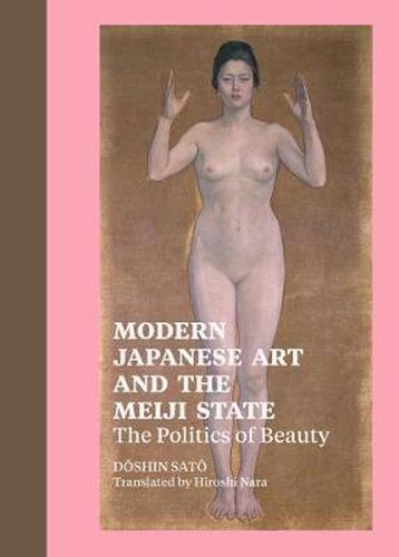 Cover image for Modern Japanese Art and the Meiji State - The Politics of Beauty