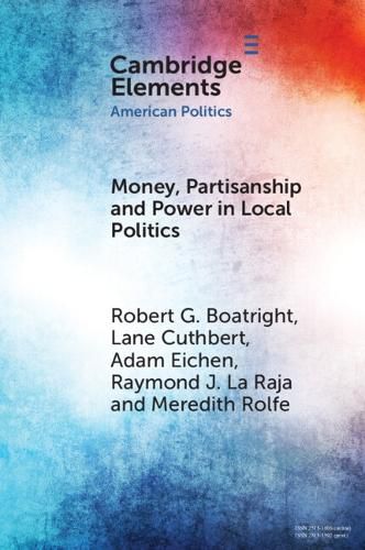 Cover image for Money, Partisanship and Power in Local Politics