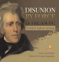 Cover image for Disunion by Force is Treason!