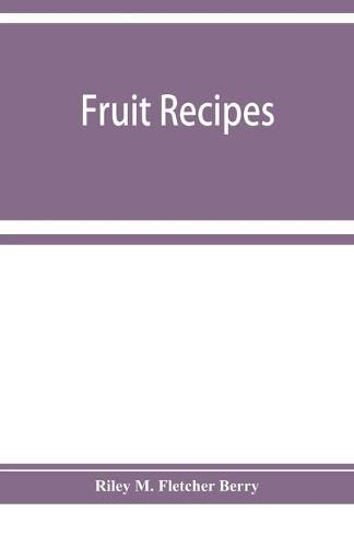 Cover image for Fruit recipes; a manual of the food value of fruits and nine hundred different ways of using them