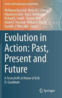 Cover image for Evolution in Action: Past, Present and Future: A Festschrift in Honor of Erik D. Goodman