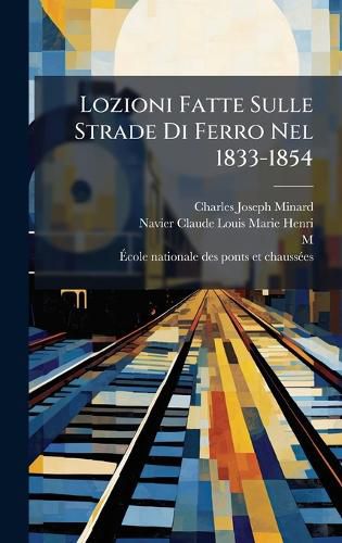 Cover image for Lozioni Fatte Sulle Strade Di Ferro Nel 1833-1854