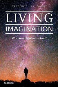 Cover image for Living Imagination: Who Am I and What is Real?