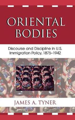 Oriental Bodies: Discourse and Discipline in U.S. Immigration Policy, 1875-1942